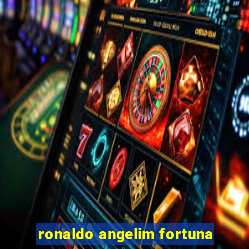 ronaldo angelim fortuna